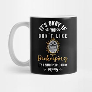 it's okay if you don't like beekeeping, It's a smart people hobby anyway Mug